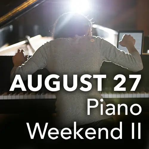August 27 - Piano Weekend II
