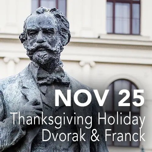 Nov 25 - Thanksgiving Holiday: Dvořák & Franck