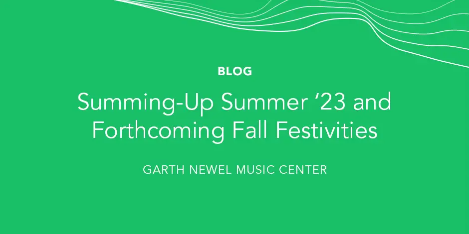 Blog - Summing-Up Summer ‘23 and Forthcoming Fall Festivities